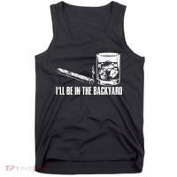 Funny I'll Be In The Backyard Cigar Whiskey Lover  Tank Top thumb 0