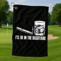 Funny I'll Be In The Backyard Cigar Whiskey Lover  Golf Towel thumb 1