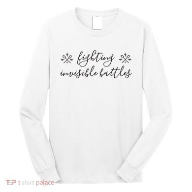 Fighting Invisible Battles Invisible Illness Awareness Long Sleeve Shirt
