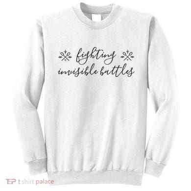 Fighting Invisible Battles Invisible Illness Awareness Sweatshirt