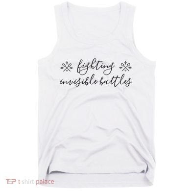 Fighting Invisible Battles Invisible Illness Awareness Tank Top