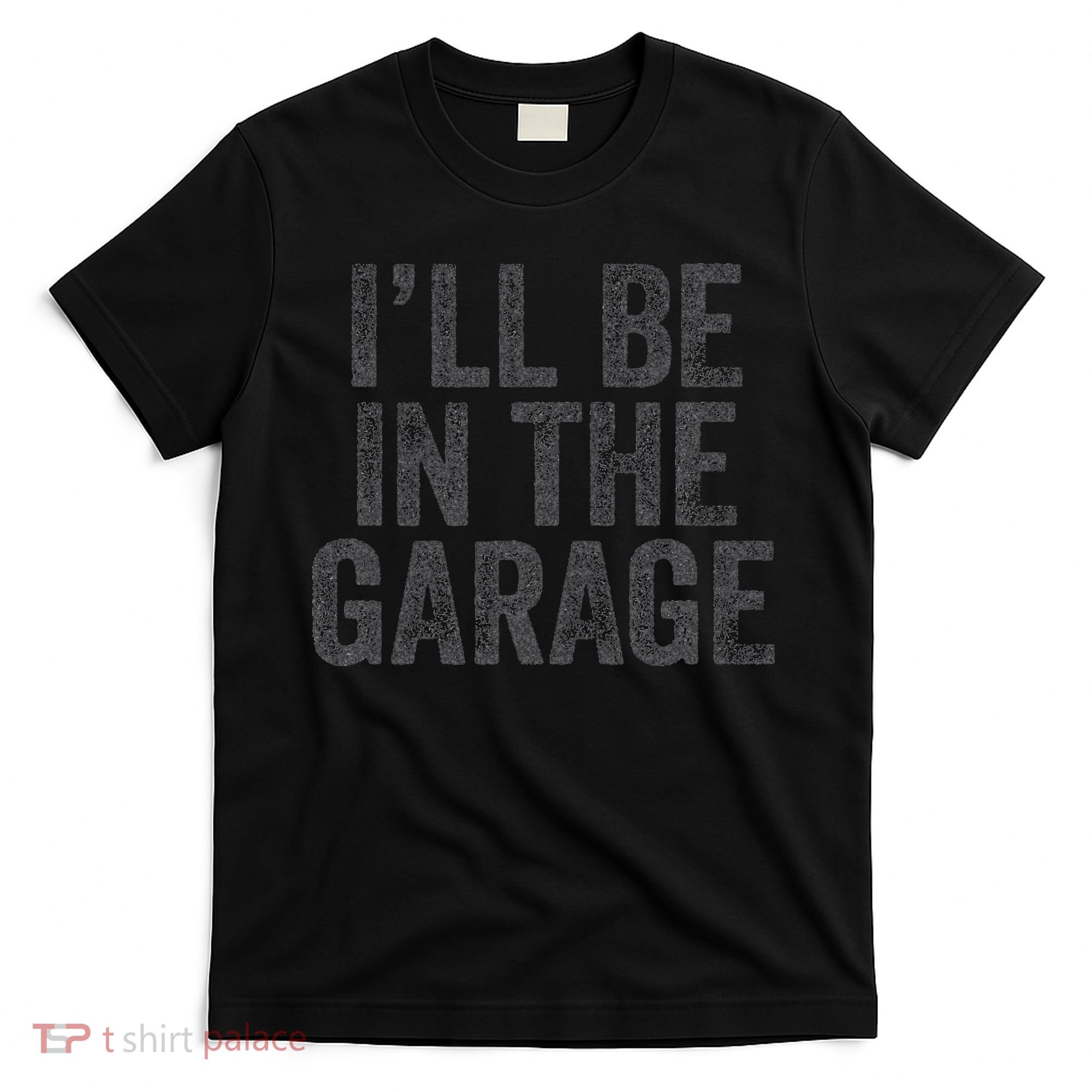 Funny Ill Be In The Garage Retro Car Dad Joke Fathers Day T-Shirt