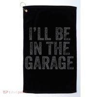 Funny Ill Be In The Garage Retro Car Dad Joke Fathers Day Golf Towel thumb 0