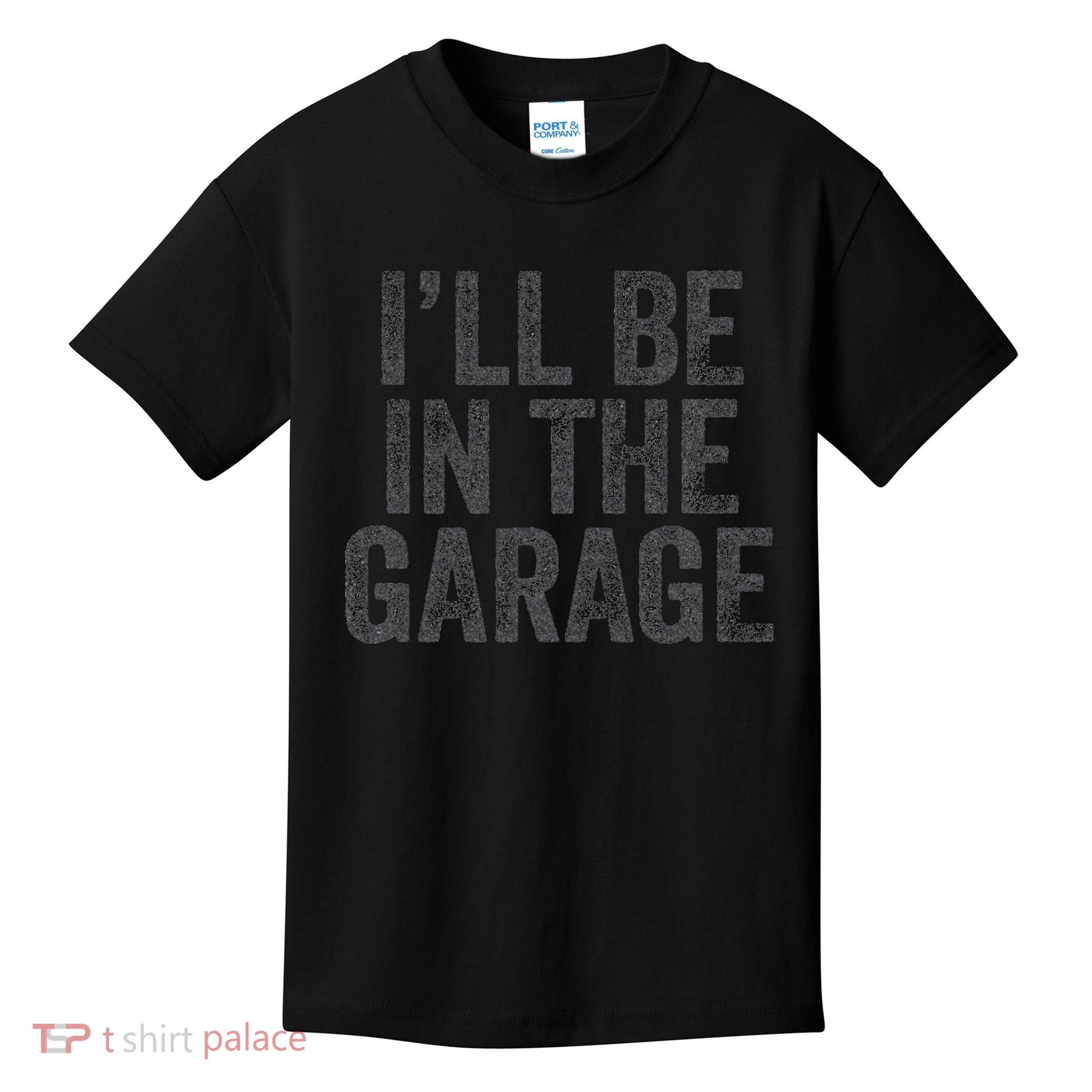 Funny Ill Be In The Garage Retro Car Dad Joke Fathers Day Kids T-Shirt