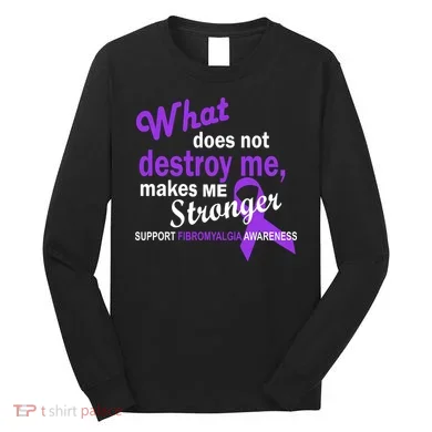 Fibromyalgia Make Me Stronger Long Sleeve Shirt