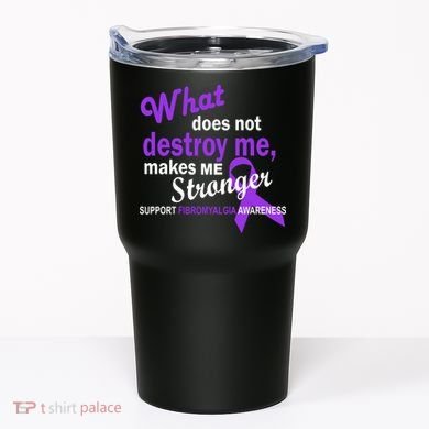Fibromyalgia Make Me Stronger Tumbler