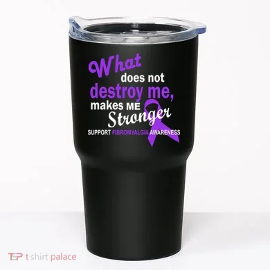 Fibromyalgia Make Me Stronger Tumbler