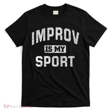 Funny Improv Comedy Gift Improv Is My Sport T-Shirt