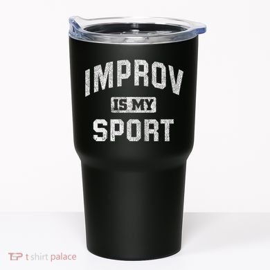 Funny Improv Comedy Gift Improv Is My Sport Tumbler