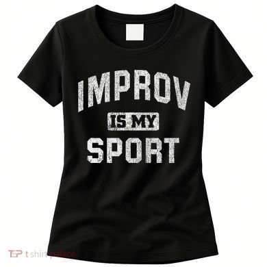 Funny Improv Comedy Gift Improv Is My Sport Women's T-Shirt