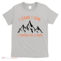 Funny I Came I Saw I Tripped On A Root Hiking Adventure T-Shirt thumb 0