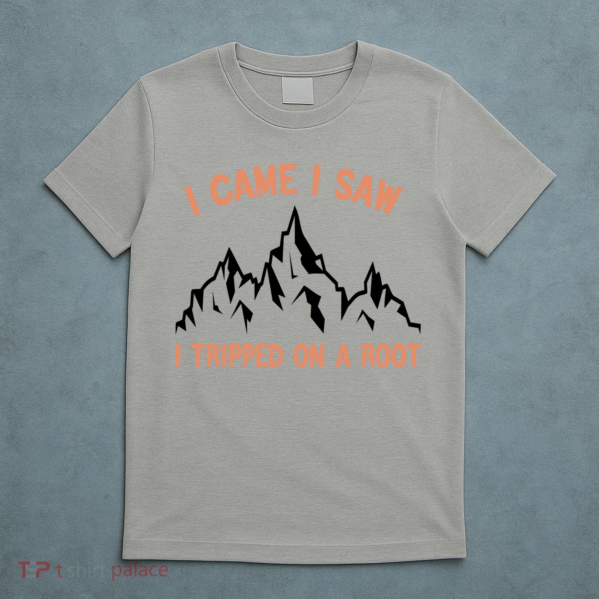 Funny I Came I Saw I Tripped On A Root Hiking Adventure T-Shirt