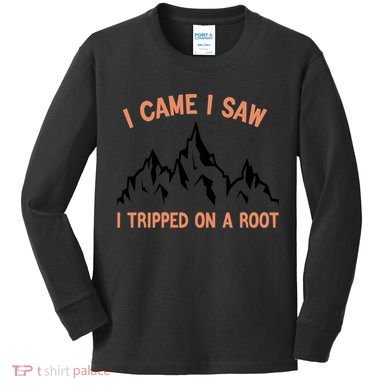 Funny I Came I Saw I Tripped On A Root Hiking Adventure Kids Long Sleeve Shirt