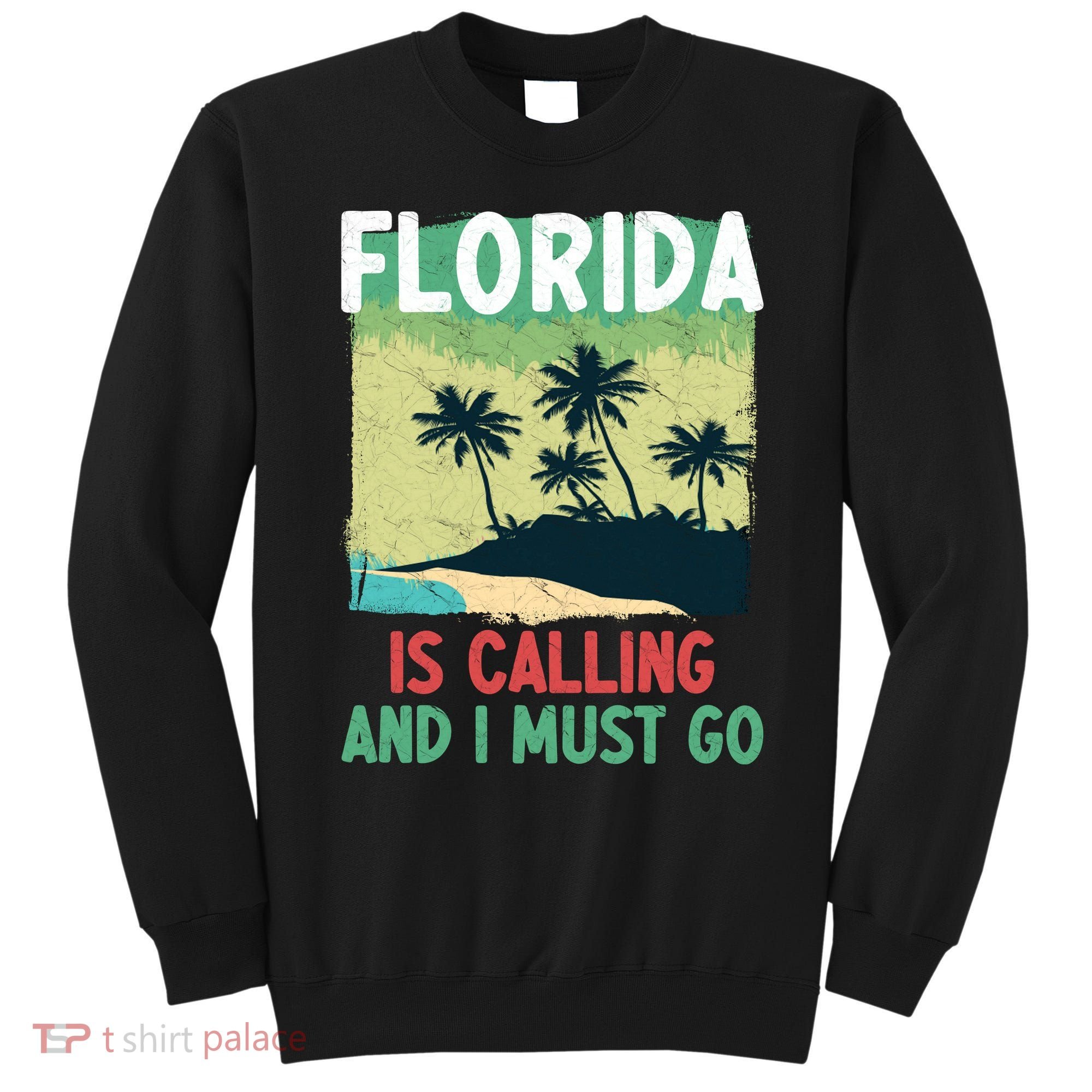 Florida Is Calling And I Must Go Sweatshirt