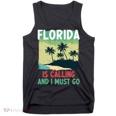 Florida Is Calling And I Must Go Tank Top