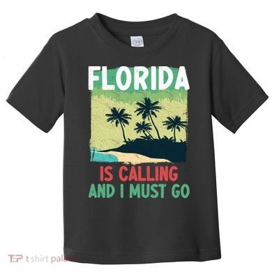 Florida Is Calling And I Must Go Toddler T-Shirt