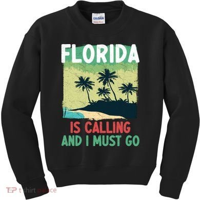 Florida Is Calling And I Must Go Kids Sweatshirt