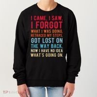 Funny I Came I Saw I Forgot What I Was Doing Got Lost Women's Sweatshirt thumb 0