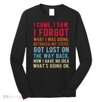 Funny I Came I Saw I Forgot What I Was Doing Got Lost Long Sleeve Shirt thumb 0