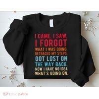Funny I Came I Saw I Forgot What I Was Doing Got Lost Sweatshirt thumb 2