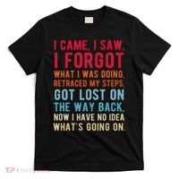 Funny I Came I Saw I Forgot What I Was Doing Got Lost T-Shirt thumb 0