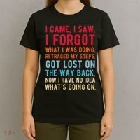 Funny I Came I Saw I Forgot What I Was Doing Got Lost T-Shirt thumb 4