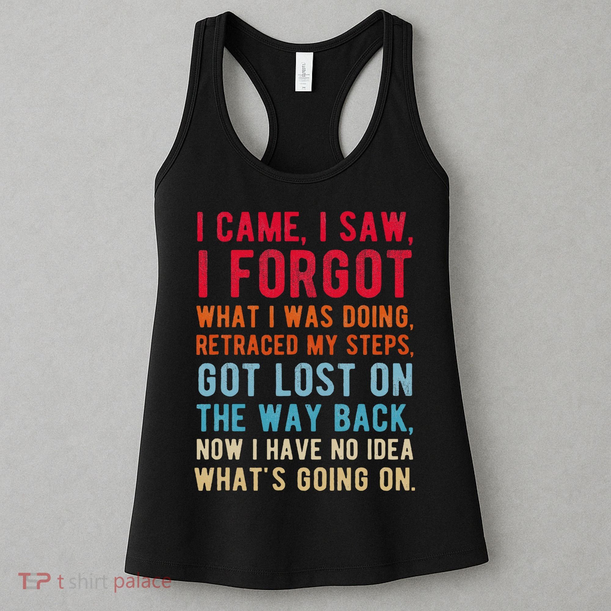 Funny I Came I Saw I Forgot What I Was Doing Got Lost Women's Tank Top