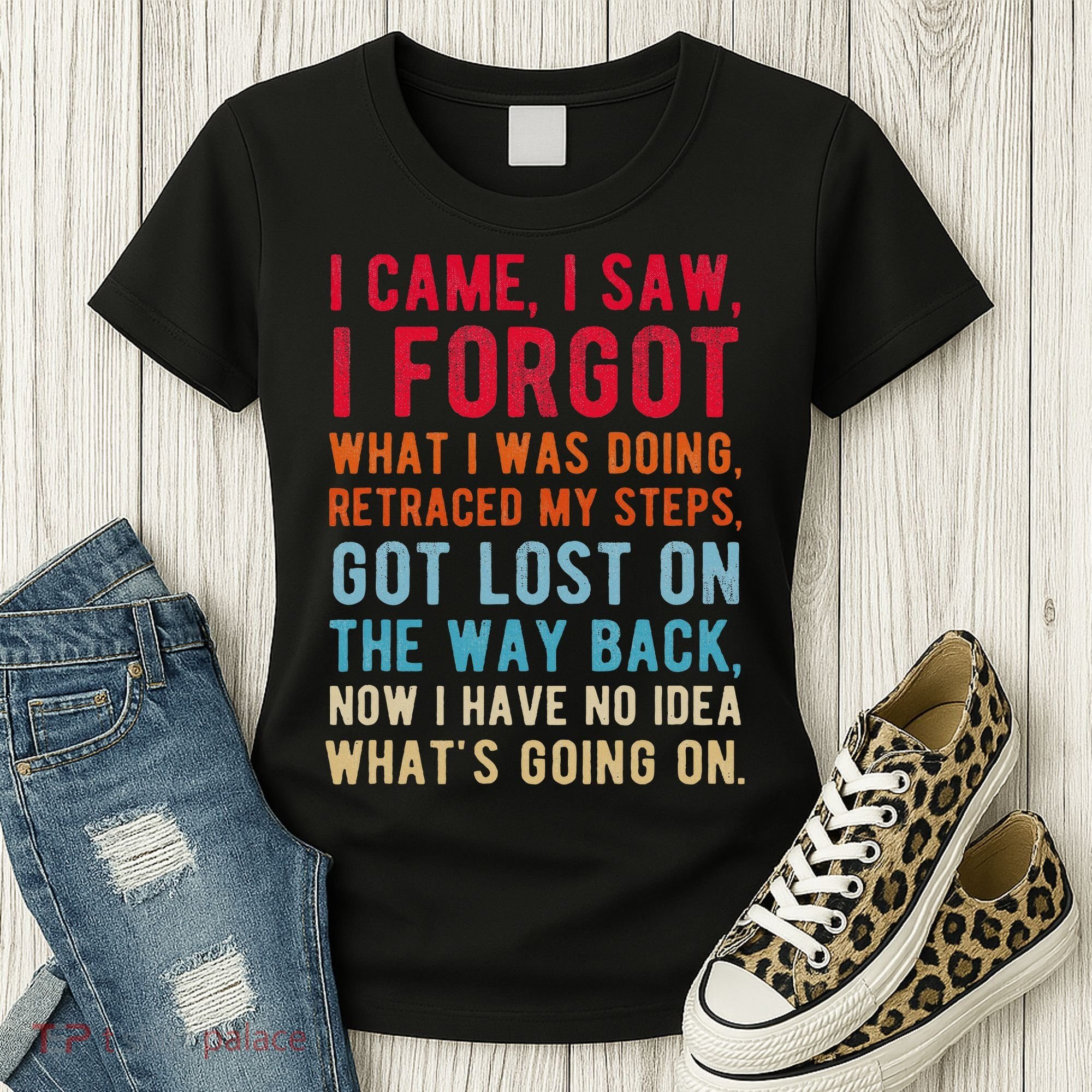 Funny I Came I Saw I Forgot What I Was Doing Got Lost Women's T-Shirt