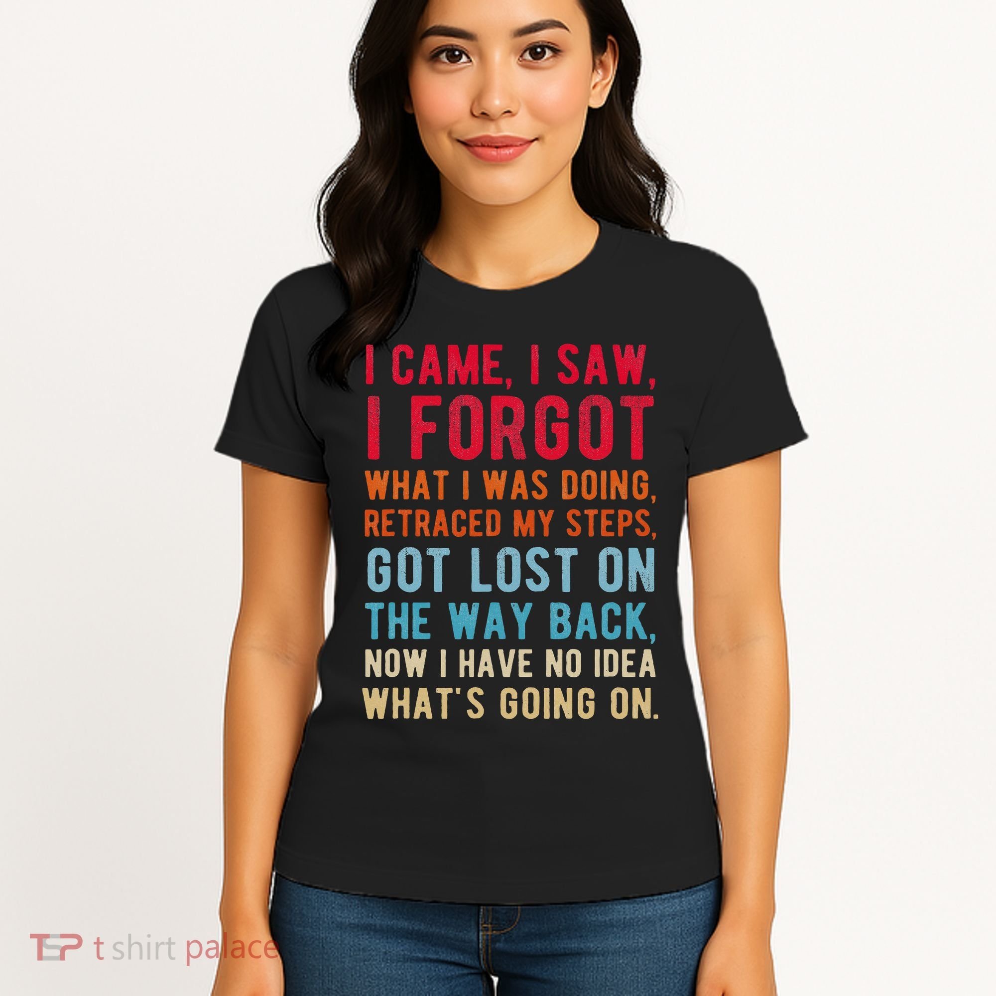 Funny I Came I Saw I Forgot What I Was Doing Got Lost Women's T-Shirt