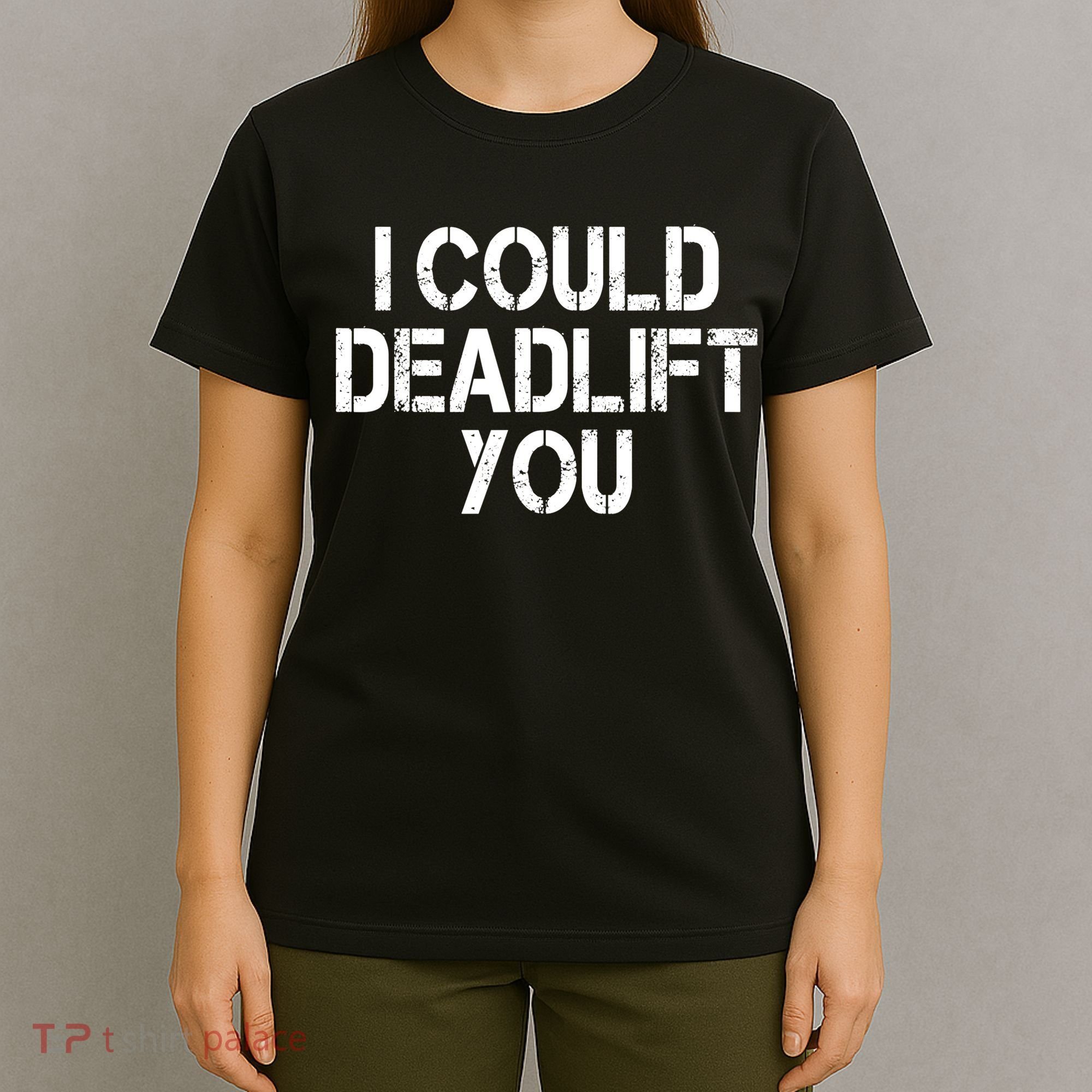 Funny I Could Deadlift You Gift Funny Gym Fitness Workout Gift T-Shirt