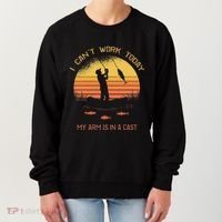 Fisherman I CanT Work Today My Arm Is In A Cast Funny Women's Sweatshirt thumb 0
