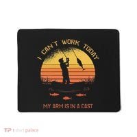 Fisherman I CanT Work Today My Arm Is In A Cast Funny Mousepad thumb 0