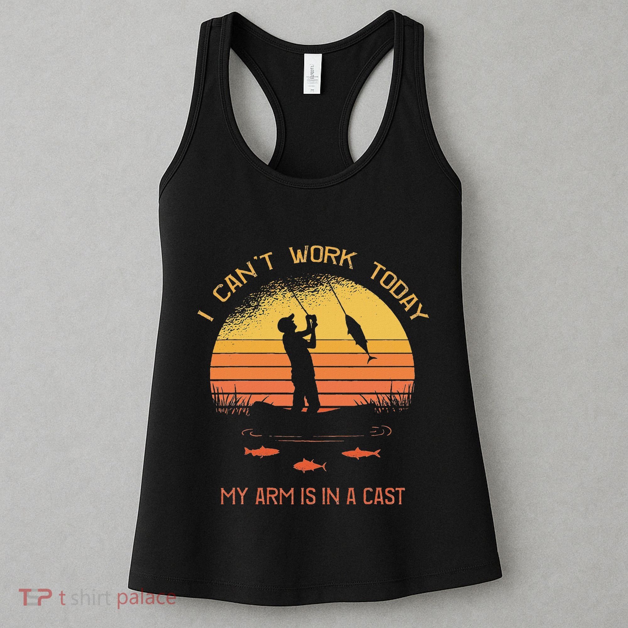 Fisherman I CanT Work Today My Arm Is In A Cast Funny Women's Tank Top