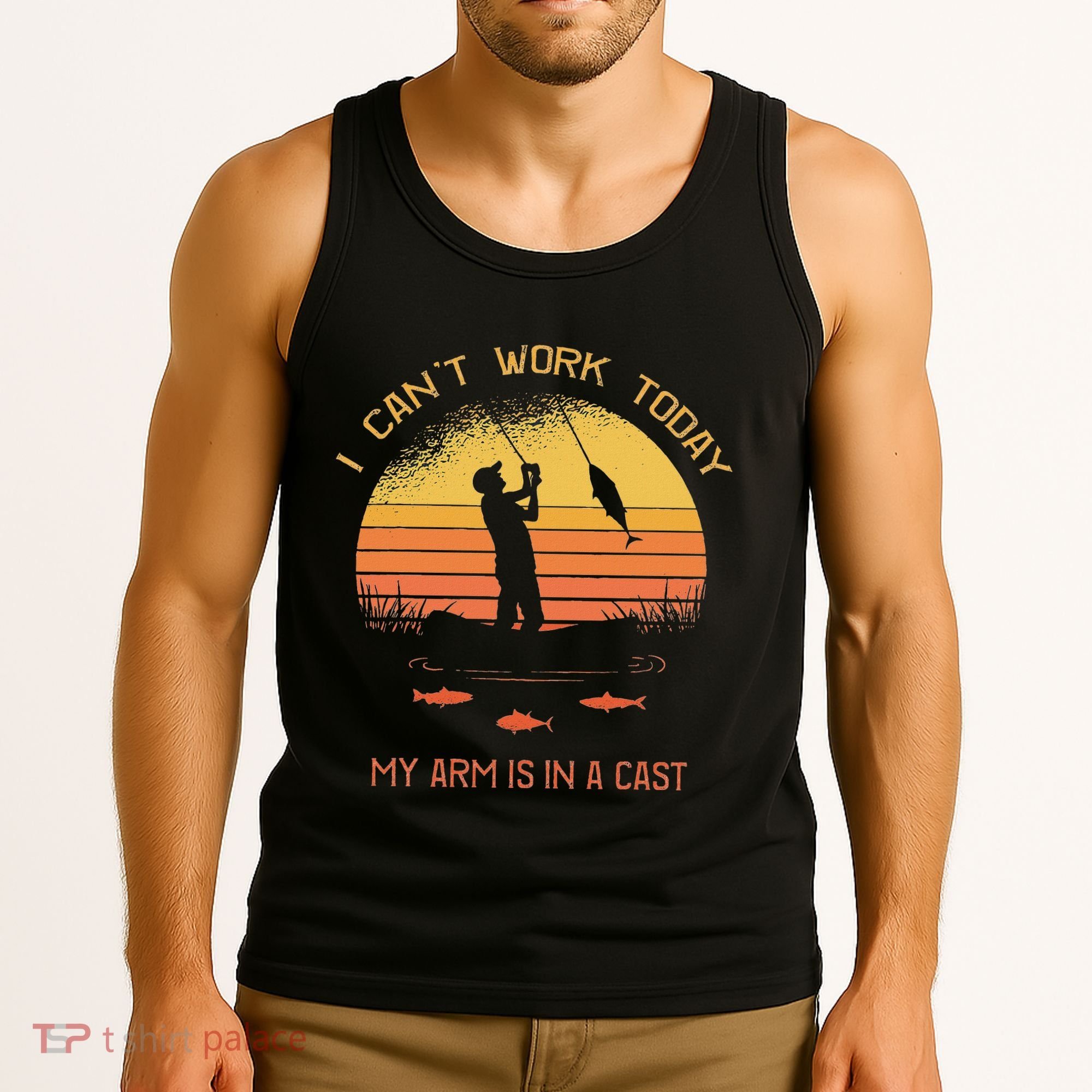Fisherman I CanT Work Today My Arm Is In A Cast Funny Tank Top