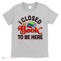 Funny I Closed My Book To Be Here Reading Fan T-Shirt thumb 0