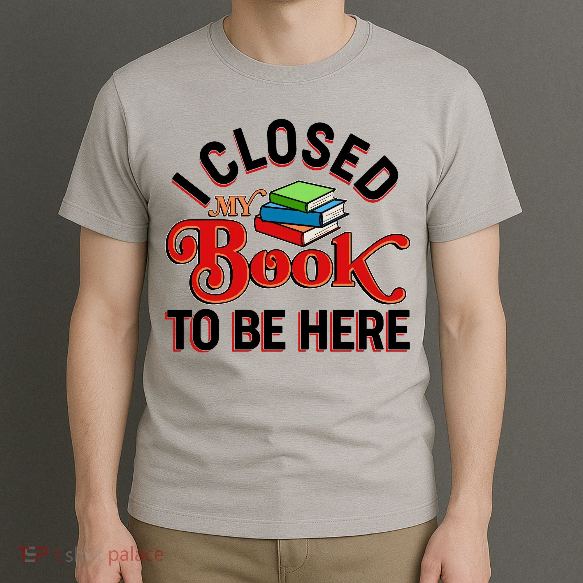 Funny I Closed My Book To Be Here Reading Fan T-Shirt