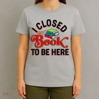 Funny I Closed My Book To Be Here Reading Fan T-Shirt thumb 4