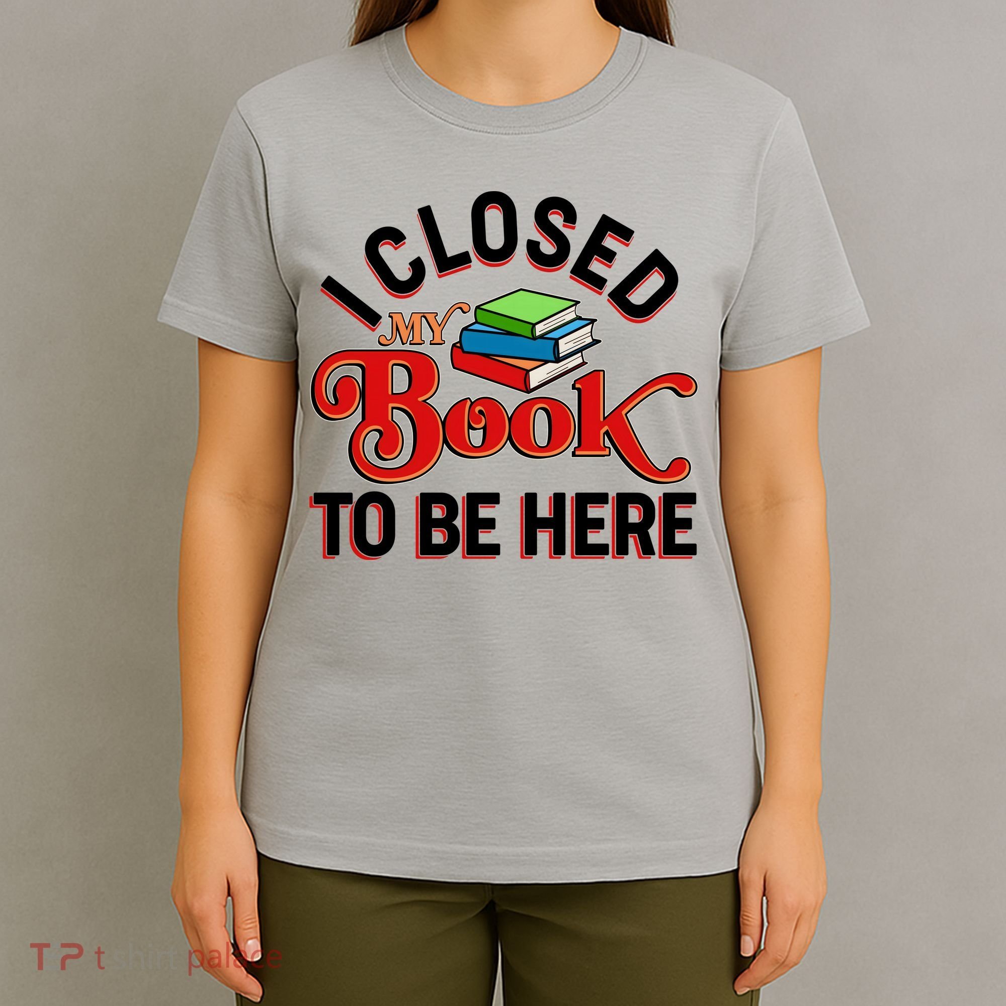 Funny I Closed My Book To Be Here Reading Fan T-Shirt