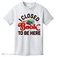 Funny I Closed My Book To Be Here Reading Fan Kids T-Shirt thumb 0