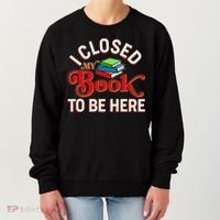 Funny I Closed My Book To Be Here Reading Fan Women's Sweatshirt thumb 0