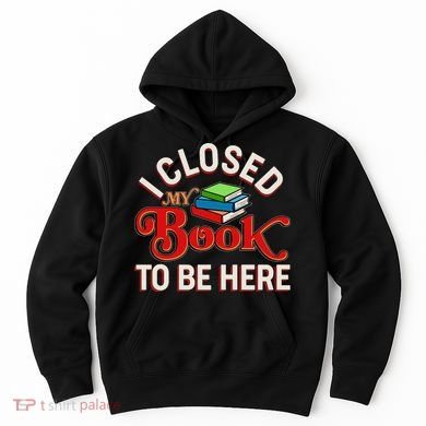 Funny I Closed My Book To Be Here Reading Fan Hoodie