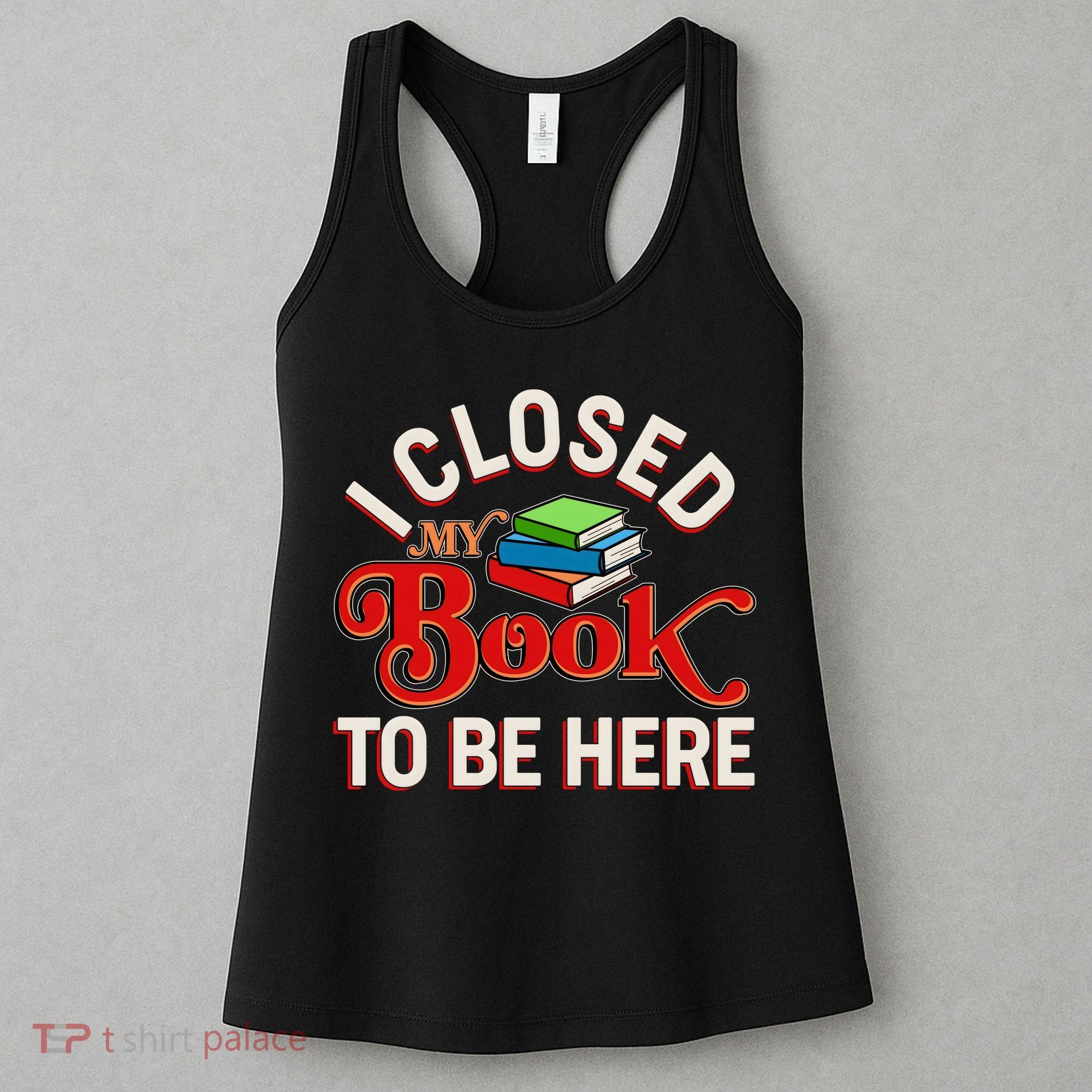 Funny I Closed My Book To Be Here Reading Fan Women's Tank Top