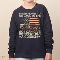 Funny I Can Give Joe BidenS Dad A Condom Women's Sweatshirt thumb 0
