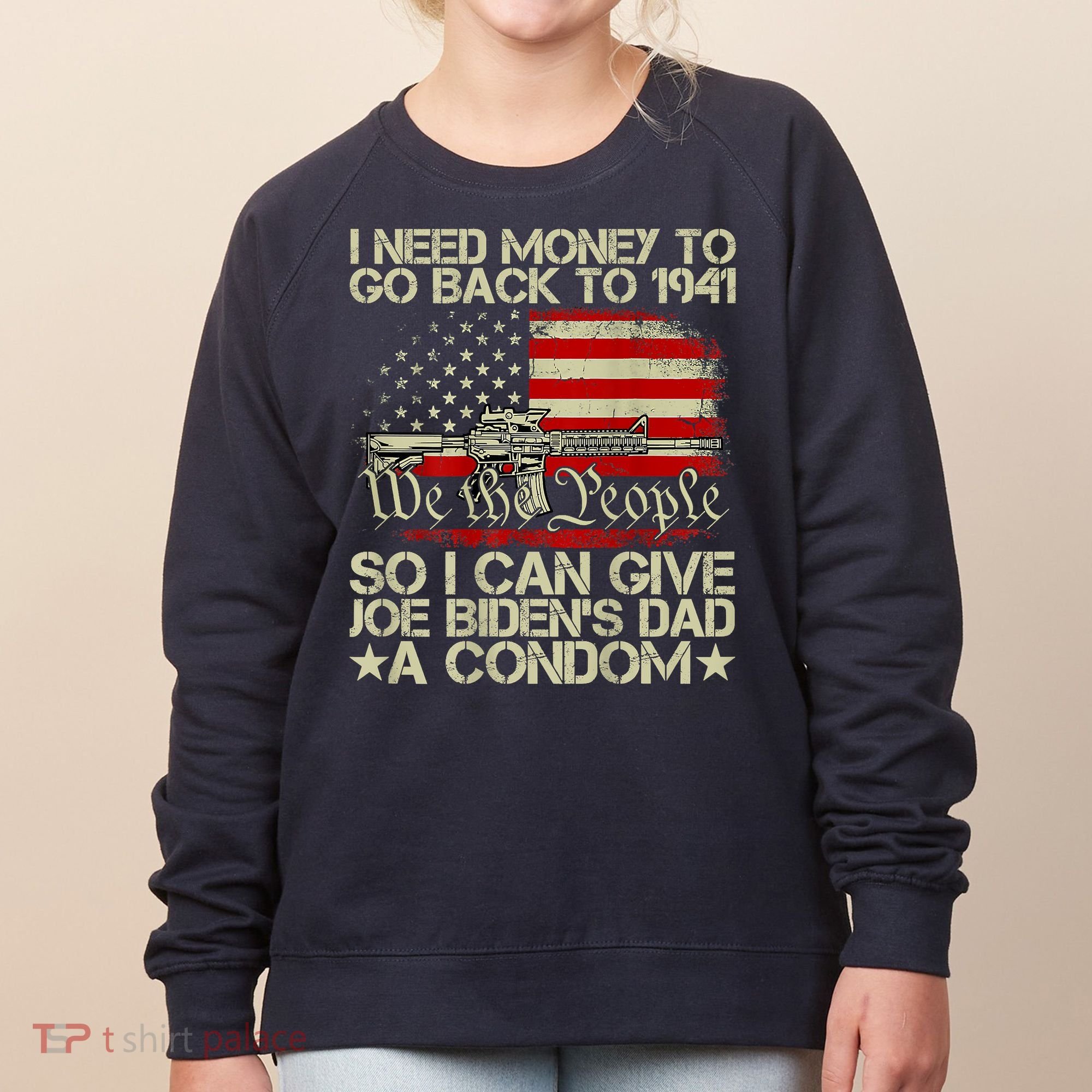Funny I Can Give Joe BidenS Dad A Condom Women's Sweatshirt