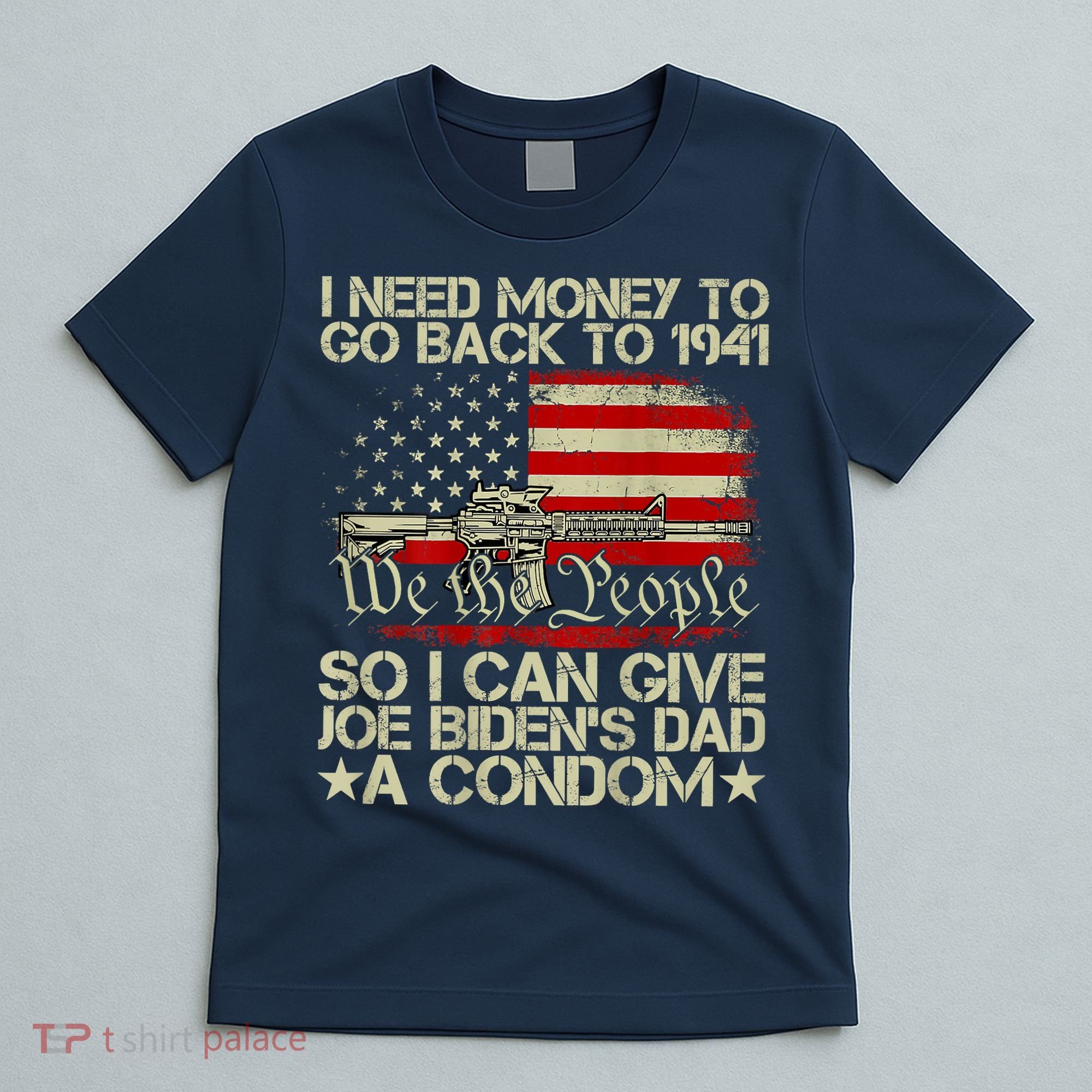 Funny I Can Give Joe BidenS Dad A Condom T-Shirt
