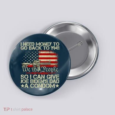 Funny I Can Give Joe BidenS Dad A Condom Button