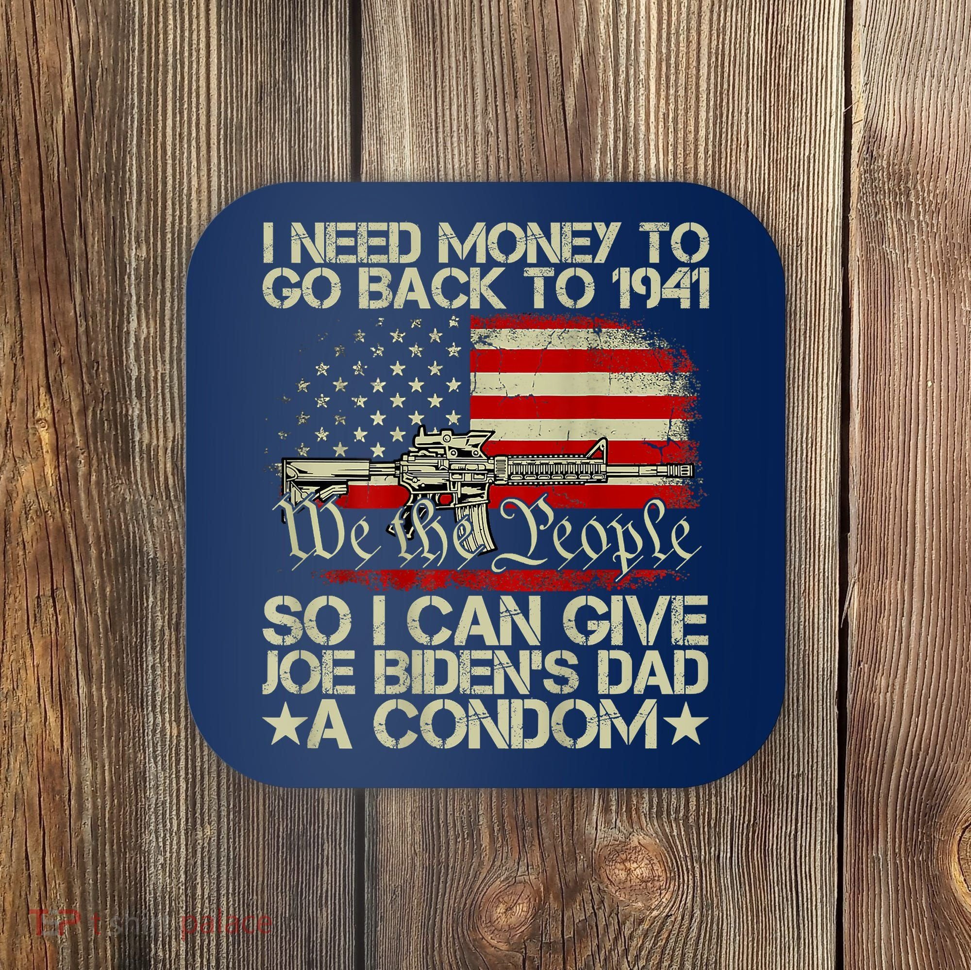 Funny I Can Give Joe BidenS Dad A Condom Coaster