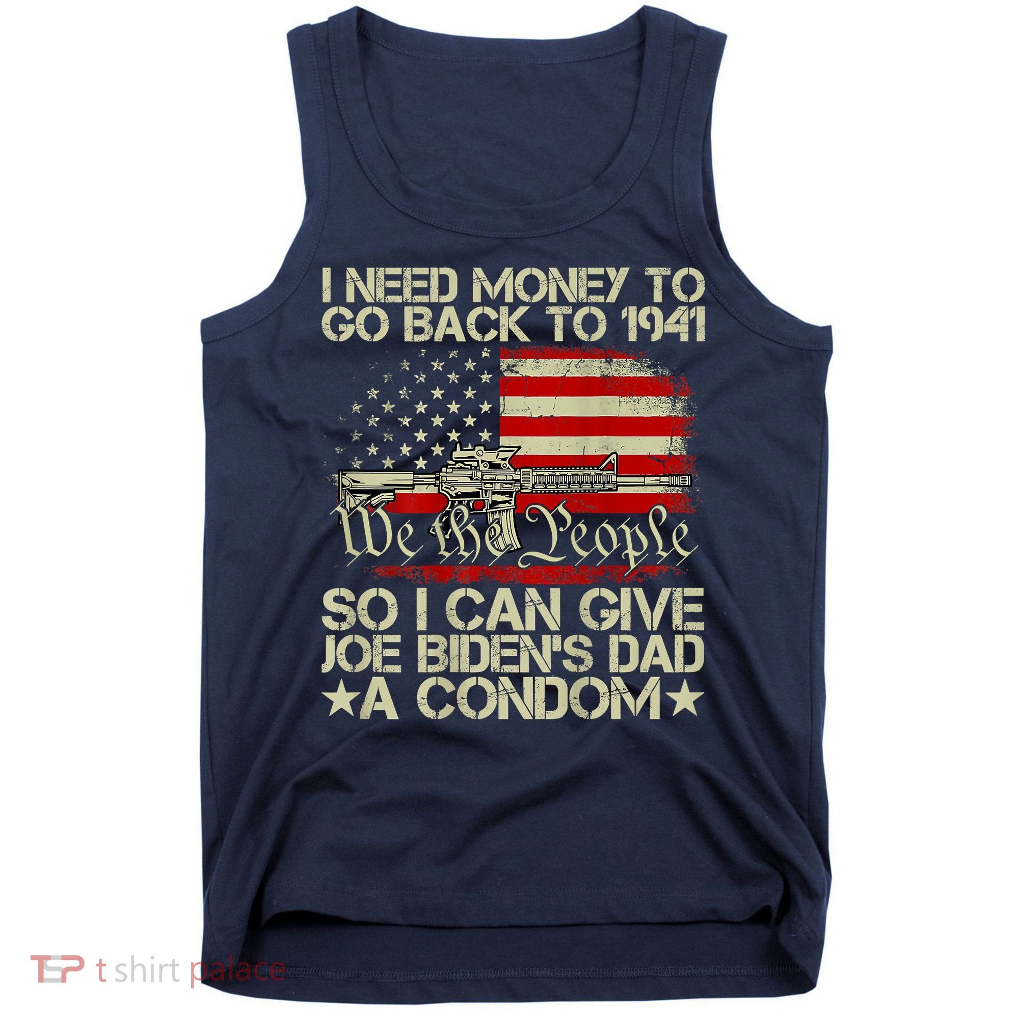 Funny I Can Give Joe BidenS Dad A Condom Tank Top