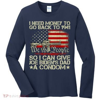 Funny I Can Give Joe BidenS Dad A Condom Women's Long Sleeve Shirt