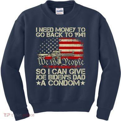 Funny I Can Give Joe BidenS Dad A Condom Kids Sweatshirt